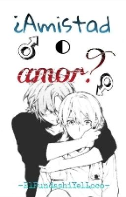 ¿Amistad o Amor? [Yaoi]