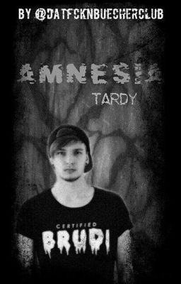 amnesia || tardy