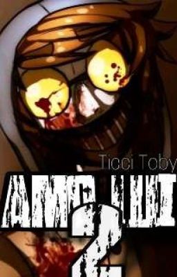 Amo Lui 2 ~Ticci Toby~ 