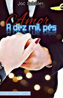 Amor  a Dez Mil Pés - Saga: Destinos. Livro 3 - 