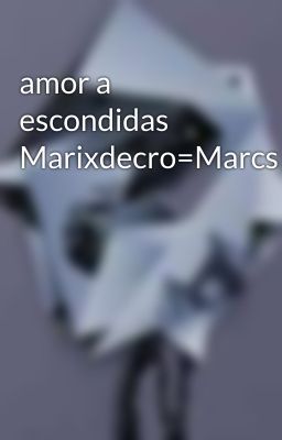 amor a escondidas Marixdecro=Marcs