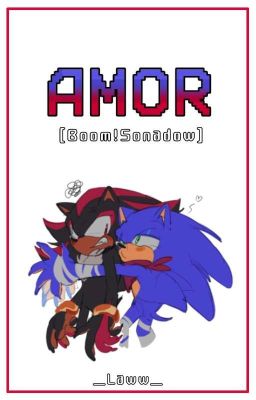 Amor. [Boom!Sonadow]