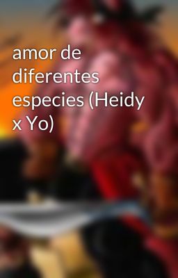 amor de diferentes especies (Heidy x Yo) 