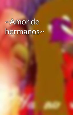 ~Amor de hermanos~