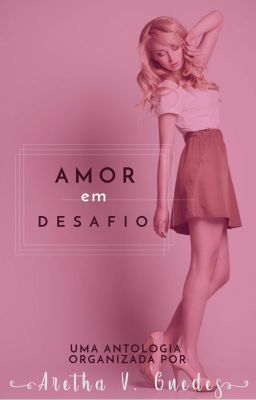 Amor em Desafio (Antologia organizada por Aretha V. Guedes)