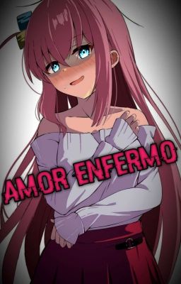 Amor Enfermo (T/N x Bocchi)