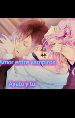 Amor entre Vampiros (Ayato y tu)