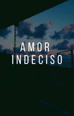 Amor Indeciso || Chriserick