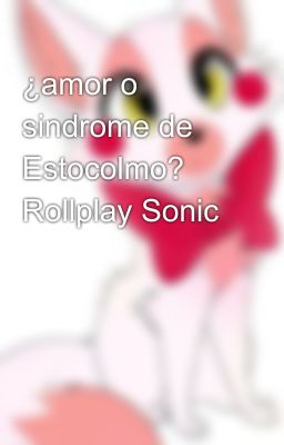 ¿amor o sindrome de Estocolmo? Rollplay Sonic