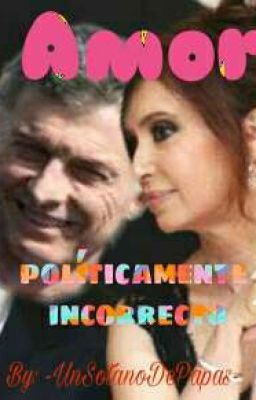 Amor políticamente incorrecto (MacrixCristina) -Cancelada-