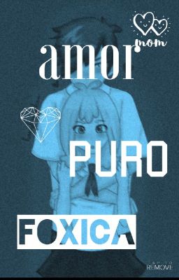 Amor puro (foxica)PAUSADA ;-;