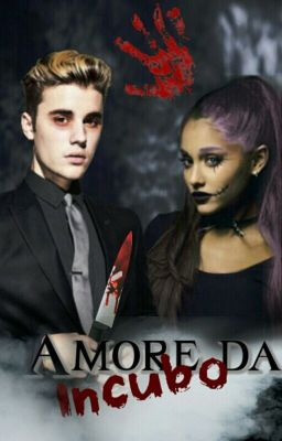 Amore da Incubo ||Justin Bieber & Ariana Grande 