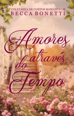 Amores através do Tempo (coletânea de contos românticos)