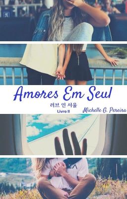 Amores Em Seul - 러브 인 서울 [Livro II] COMPLETO