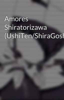 Amores Shiratorizawa (UshiTen/ShiraGoshi) 