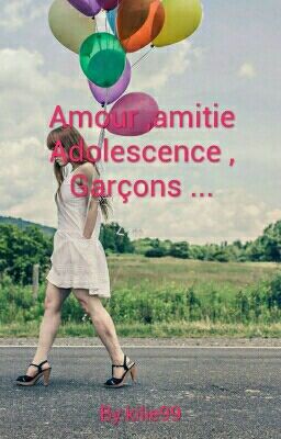 Amour ,amitie Adolescence , Garçons ...