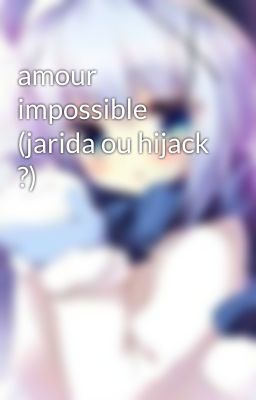 amour impossible (jarida ou hijack ?)