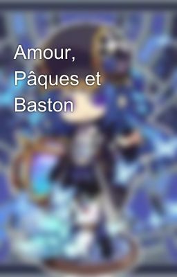 Amour, Pâques et Baston