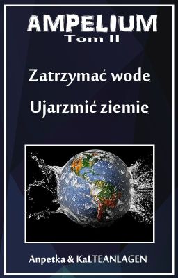 Ampelium |Tom II| Zatrzymać wodę, ujarzmić ziemię