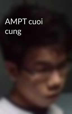 AMPT cuoi cung