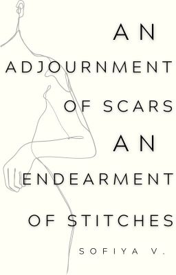 an adjournment of scars, an endearment of stitches