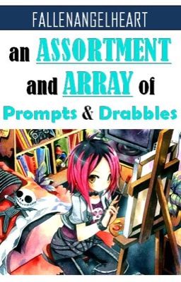 an Assortment and Array of Prompts and Drabbles ✿ inspiration & ideas