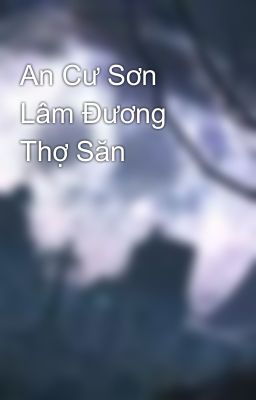 An Cư Sơn Lâm Đương Thợ Săn