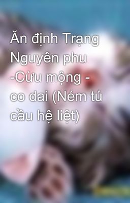 Ăn định Trạng Nguyên phu -Cừu mộng - co dai (Ném tú cầu hệ liệt)