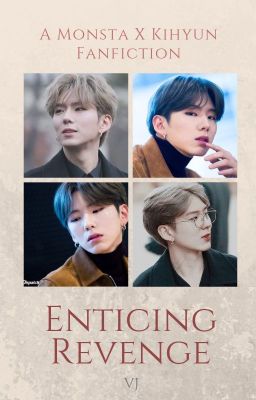 An Enticing Revenge - Kihyun FF [ON HOLD]