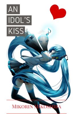 An Idol's Kiss (Hatsune Miku X OC)