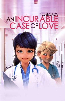 An Incurable Case of Love (Adrienette AU) [Completed]