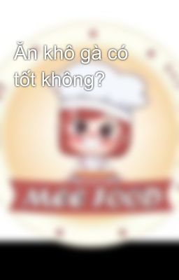 Ăn khô gà có tốt không?