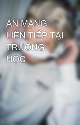 ÁN MẠNG LIÊN TIẾP TẠI TRƯỜNG HỌC