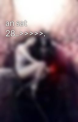 an sat 28..>>>>>.