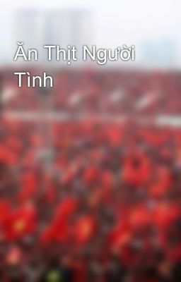 Ăn Thịt Người Tình