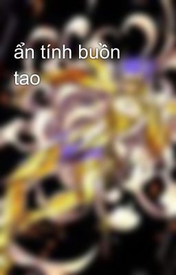 ẩn tính buồn tao