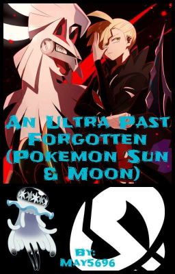 An Ultra Past Forgotten (Pokemon Sun & Moon)