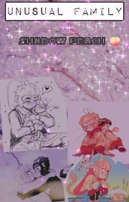 An Unusual Family/ Shadowpeach🍑🌺🌸💮