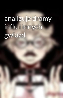 analizuje dramy influ i innych gwiazd 