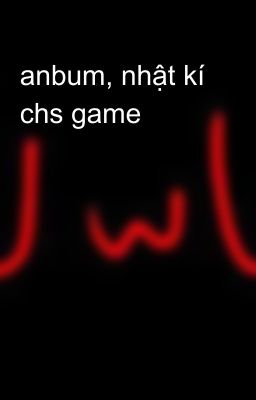 anbum, nhật kí chs game