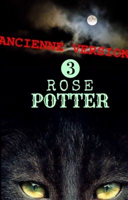 ANCIENNE VERSION : Rose Potter et le Prisonnier d'Azkaban