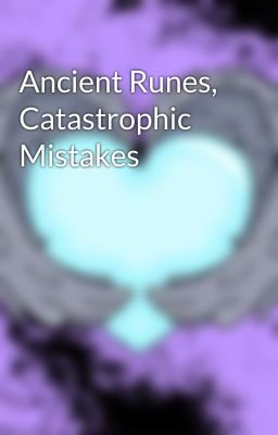 Ancient Runes, Catastrophic Mistakes