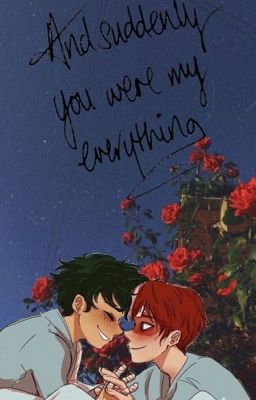 And Suddenly You Were My Everything {A Tododeku Story} UNDER SOME EDITING