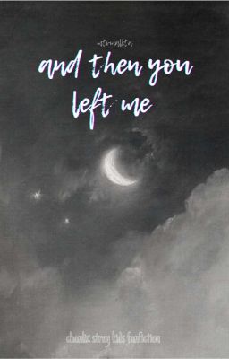 and then you left me •chanlix•