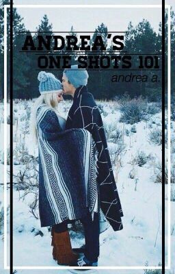 Andrea's One Shots 101