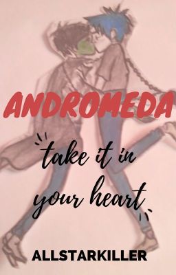 Andromeda, Take It In Your Heart (2doc Fan Fiction)