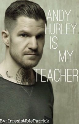 Andy Hurley Is My Teacher [ON HIATUS]