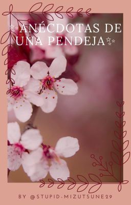 ✨Anécdotas de una pendeja✨|| stupid-mizutsune29