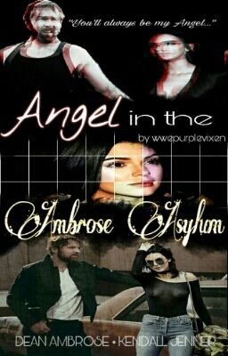 Angel In The Ambrose Asylum ❤ | Kendall Jenner // Dean Ambrose [COMPLETE]