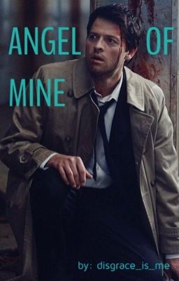 Angel of Mine (Castiel x Reader) 